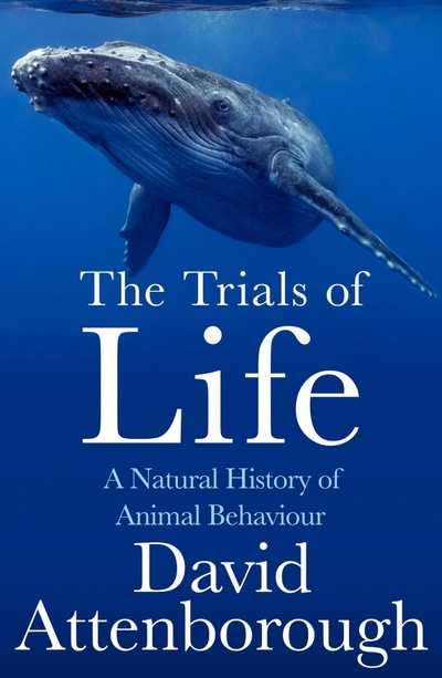 Книга: The Trials of Life. A Natural History of Animal Behaviour (Attenborough David) ; William Collins, 2023 