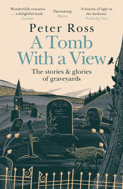 Книга: A Tomb With a View. The Stories & Glories of Graveyards (Ross Peter) ; Headline, 2020 