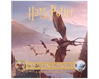 Книга: Harry Potter – Magical Creatures: A Movie Scrapbook (Ревенсон Джоди) ; Bloomsbury, 2021 
