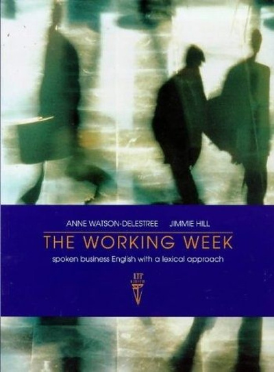 Книга: Книга The Working Week: Spoken Business English with a Lexical Approach Student Book (Anne Watson-Delestree; Jimmie Hill) ; National Geographic Learning, 1998 