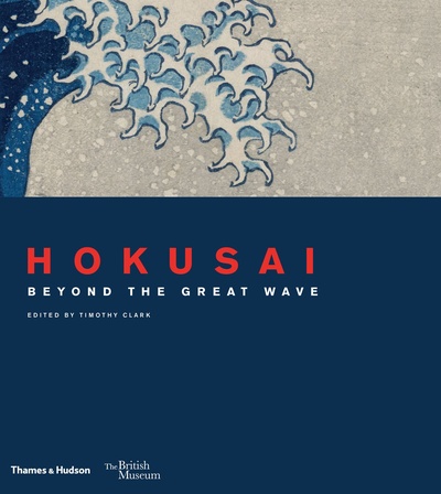 Книга: Hokusai Beyond the Great Wave (Clark T.) ; THAMES & HUDSON, 2017 