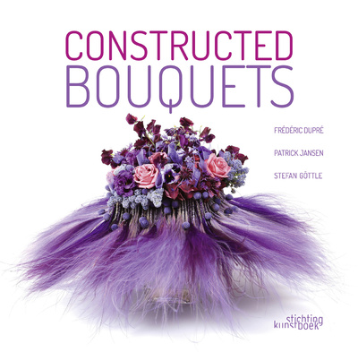 Книга: Constructed Bouquets / Букеты на каркасах (Frederic Dupre, Patrick Jansen, Stefan Gottle) ; Stichting Kunstboek, 2015 