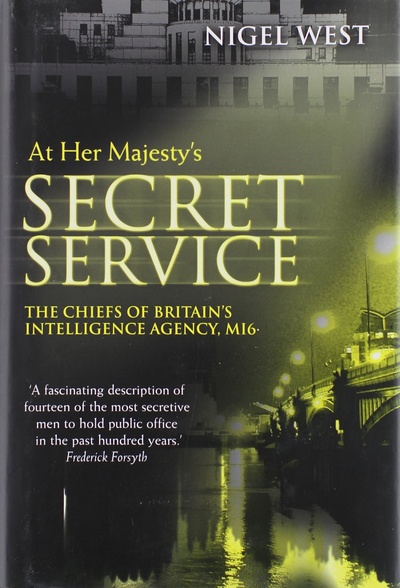 Книга: At Her Majesty's Service: The Chiefs of Britain's Intelligence Agency, MI6. На службе у Ее Величества: начальники разведывательного управления Великобритании, МИ-6. Найджел Уэст (Nigel West) ; Greenhill Books