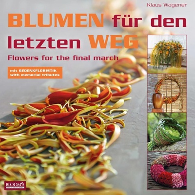 Книга: Blumen fur den letzten Weg / Цветы для последнего пути (Klaus Wagener) ; BLOOM's GmbH, 2014 