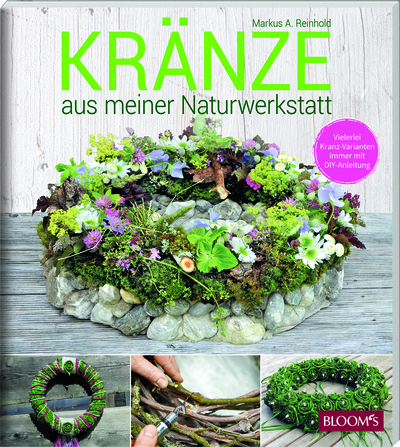 Книга: Kranze aus meiner Naturwerkstatt / Венки из природной мастерской (Markus A. Reinhold) ; BLOOM's GmbH, 2021 