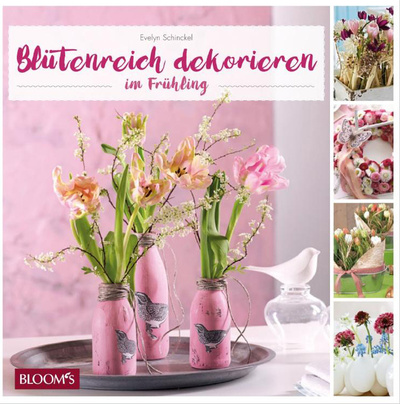 Книга: Blutenreich. Dekorieren im Fruhling / Сила цветов. Идеи для весны (Evelyn Schinckel) ; BLOOM's GmbH, 2018 