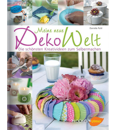 Книга: Meine neue Dekowelt / Мой новый мир декора (Daniela Pahl) ; BLOOM's GmbH, 2015 