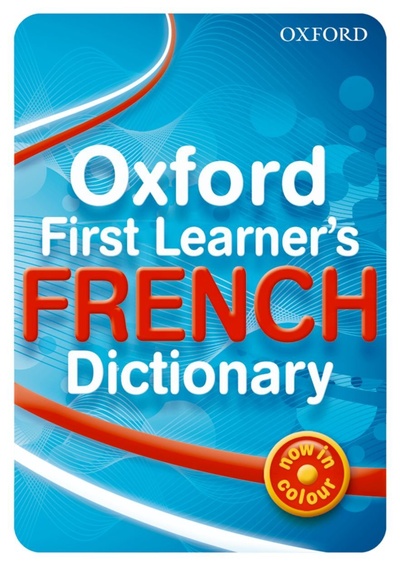 Книга: Oxford First Learner's French Dictionary (Janes, Michael; Bourdais, Daniele; Finnie, Sue) ; Oxford University Press, 2015 