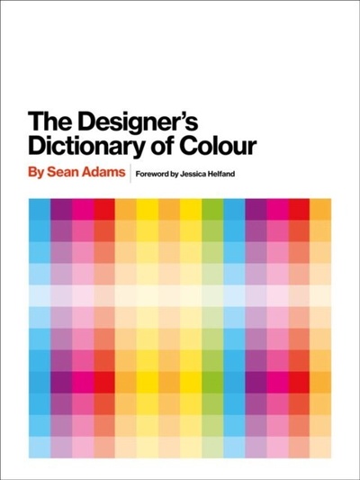 Книга: The Designers Dictionary of Colour (Adams, Sean) ; Abrams, 2017 
