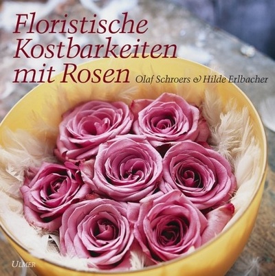 Книга: Floristische Kostbarkeiten mit Rosen (Olaf Schroers, Hilde Erlbacher) ; Verlag Eugen Ulmer, 2002 