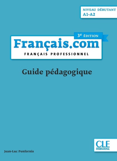 Книга: Francais.com Debutant A1-A2 3eme edition Guide pedagogique (Автор не указан) ; CLE International, 2020 