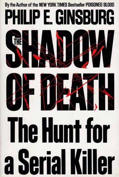 Книга: The Shadow of Death: The Hunt for a Serial Killer. Тень смерти: охота на серийного убийцу. Филип Э. Гинзбург (Philip E. Ginsburg) ; Charles Scribner's Sons