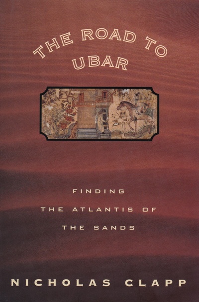 Книга: The Road to Ubar: Finding the Atlantis of the Sands. Дорога в Убар: в поисках Атлантиды песков. Николас Клапп (Nicholas Clapp) ; Houghton Mifflin Co