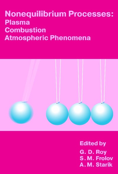 Книга: Nonequilibrium processes: plasma, combustion, and atmospheric phenomena // Неравновесные процессы: плазма, горение и атмосферные явления (Roy G. D., Frolov S. M., Starik A. M.) ; Торус пресс, 2007 