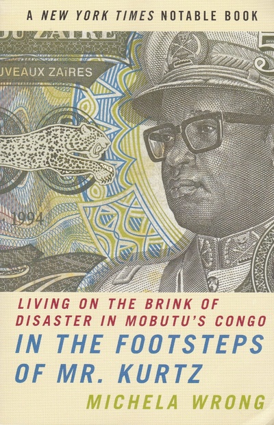 Книга: In the Footsteps of Mr. Kurtz: Living on the Brink of Disaster in Mobutu's Congo. По стопам мистера Курца: жизнь на грани катастрофы в Конго Мобуту (Michela Wrong) ; Perennial
