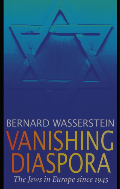 Книга: Vanishing Diaspora: The Jews in Europe Since 1945. Исчезающая диаспора: евреи в Европе с 1945 года. Бернар Вассерштейн (Bernard Wasserstein) ; Harvard University Press
