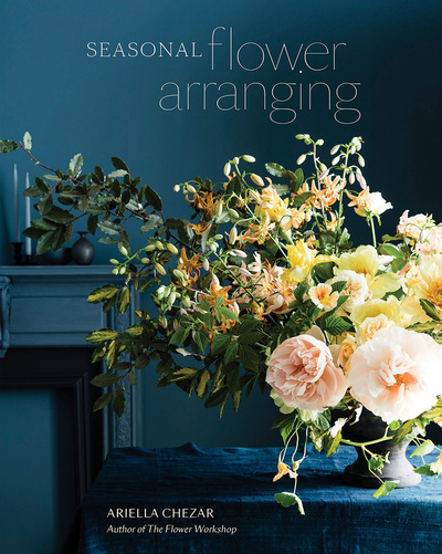 Книга: Seasonal Flower Arranging / Сезонная аранжировка цветов (Ariella Chezar) ; Random House, 2019 