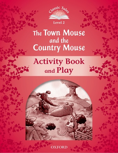 Книга: Classic Tales: Level 2: The Town Mouse and the Country Mouse Activity Book and Play (Sue Arengo) ; Oxford University Press, 2013 