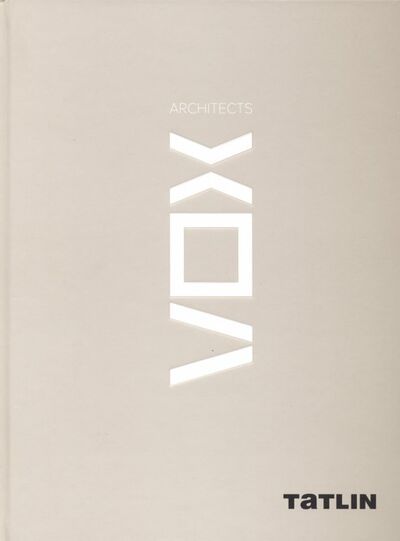 Книга: VOX Architects (Воскобойников Борис Соломонович, Чернихов Андрей, Шовская Татьяна) ; TATLIN, 2018 
