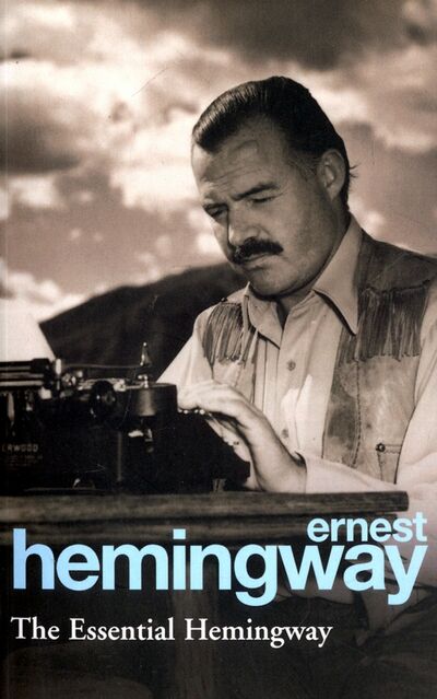 Книга: The Essential Hemingway (Hemingway Ernest) ; Arrow Books, 2004 