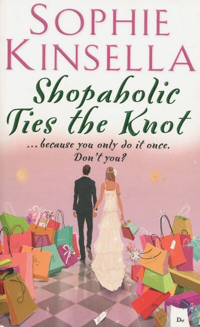 Книга: Shopaholic Ties the Knot (Kinsella Sophie) ; Black Swan, 2012 