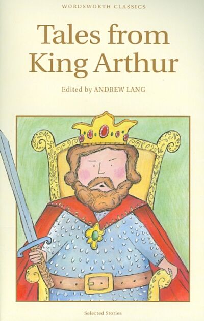 Книга: Tales from King Arthur (Lang A.) ; Wordsworth, 2014 