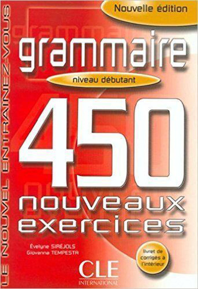 Книга: Grammaire: Niveau Debutant. 450 Nouveaux Exercises (Evelyne Sirejols, Giovanna Tempesta-Renaud) ; CLE International, 2001 