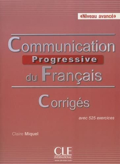 Книга: Communication progressive du francais: Avance: Corriges (Claire Miquel) ; CLE International, 2016 