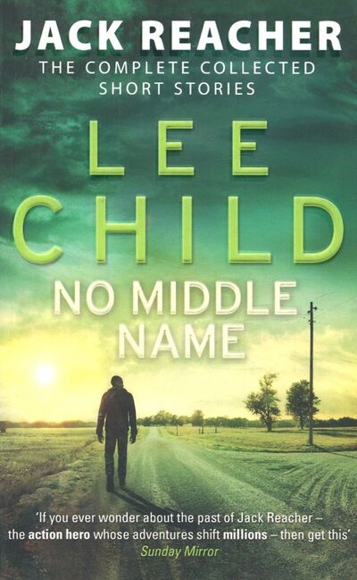 Книга: No Middle Name. The Complete Collected Jack Reacher Stories (Reacher Jack) ; Bantam books, 2018 