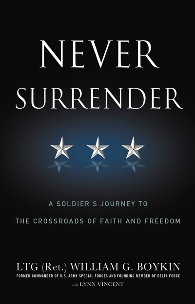 Книга: Never Surrender: A Soldier's Journey to the Crossroads of Faith and Freedom. Никогда не сдавайся: путь солдата к перекрестку веры и свободы. Уильям Бойкин, Линн Винсент (William Boykin, Lynn Vincent) ; FaithWords