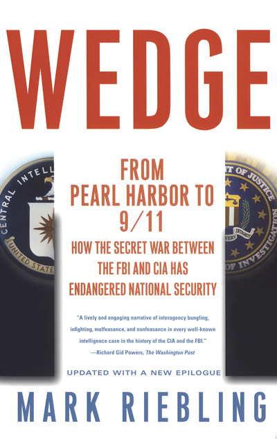 Книга: Wedge: From Pearl Harbor to 9/11: How the Secret War between the FBI and CIA Has Endangered National Security. Клин: от Перл-Харбора до 11 сентября - как тайная война между ФБР и ЦРУ поставила под угрозу национальную безопасность. Марк Рибл (Mark Riebling) ; Touchstone, Simon and Schuster