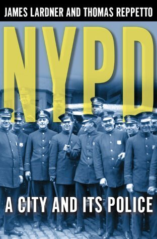 Книга: NYPD: A City and Its Police. Полиция Нью-Йорка: город и его полиция. Джеймс Ларднер, Томас Реппетто (James Lardner, Thomas Reppetto) ; Henry Holt and Company