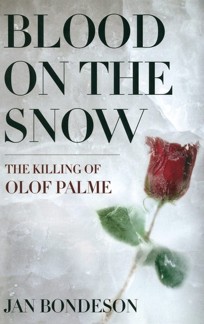 Книга: Blood on the Snow: The Killing of Olof Palme. Кровь на снегу: убийство Улофа Пальме. Ян Бондесон (Jan Bondeson) ; Cornell University Press