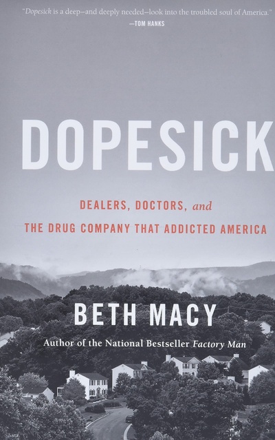 Книга: Dopesick: Dealers, Doctors, and the Drug Company That Addicted America. Ломка: дилеры, врачи и фармацевтическая компания, которая пристрастила Америку к наркотикам. Бет Мэйси (Beth Macy) ; Little, Brown and Company, 2018 