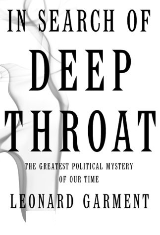 Книга: In Search Of Deep Throat: The Greatest Political Mystery Of Our Time. В поисках информатора Уотергейта "Глубокая глотка": величайшая политическая тайна нашего времени (Leonard Garment) ; Basic Books