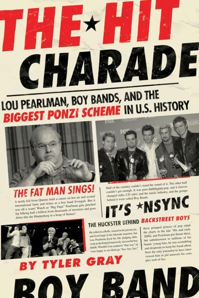 Книга: The Hit Charade: Lou Pearlman, Boy Bands, and the Biggest Ponzi Scheme in U. S. History. Хит шарада: Лу Перлман, бойз-бэнды и крупнейшая финансовая пирамида в истории США. Тайлер Грей (Tyler Gray) ; Collins