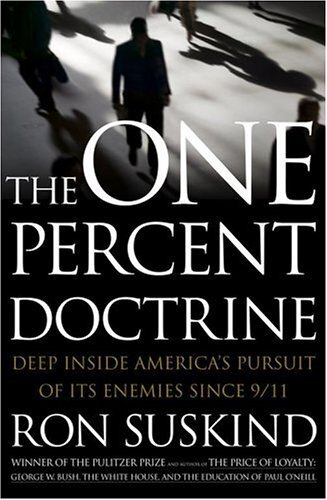 Книга: The One Percent Doctrine: Deep Inside America's Pursuit of Its Enemies Since 9/11. Доктрина одного процента: в глубине преследования Америкой своих врагов после 11 сентября (Ron Suskind) ; Simon and Schuster