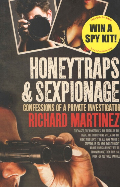 Книга: Honeytraps and Sexpionage: Confessions of a Private Investigator. Любовные ловушки и секс-шпионаж: признания частного сыщика. Ричард Мартинес (Richard Martinez) ; Summersdale
