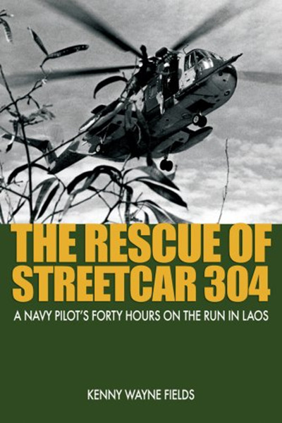Книга: The Rescue of Streetcar 304: A Navy Pilot's Forty Hours on the Run in Laos. Спасение "Трамвая 304": сорок часов пилота ВМФ США в бегах в Лаосе. Кенни Уэйн Филдс (Kenny Wayne Fields) ; Naval Institute Press