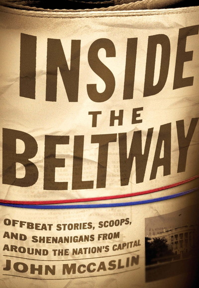 Книга: Inside the Beltway: Offbeat Stories, Scoops, and Shenanigans from around the Nation's Capital. Внутри "кольцевой дороги": необычные истории, сенсации и махинации в столице США. Джон МакКаслин (John McCaslin) ; WND Books, Thomas Nelson Publishers