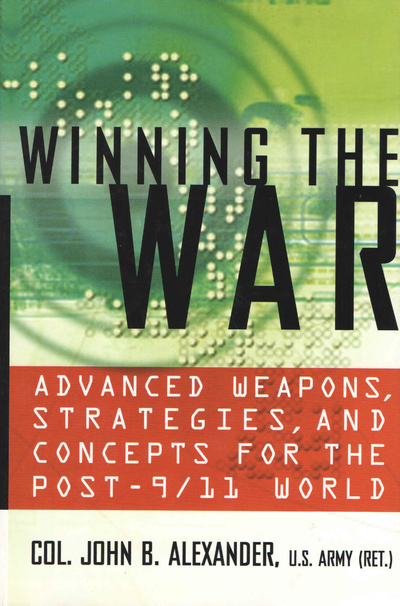 Книга: Winning the War: Advanced Weapons, Strategies, and Concepts for the Post-9/11 World. Победа в войне: современное оружие, стратегии и концепции для мира после 11 сентября (John B. Alexander) ; Thomas Dunne Books