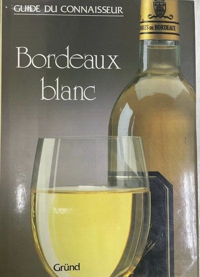 Книга: Guide du connaisseur: Bordeaux blanc (William Bolter) ; Grund, 1988 