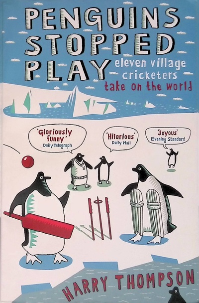 Книга: Penguins Stopped Play: Eleven Village Cricketers Take on the World (Thompson Harry) ; John Murray, 2007 