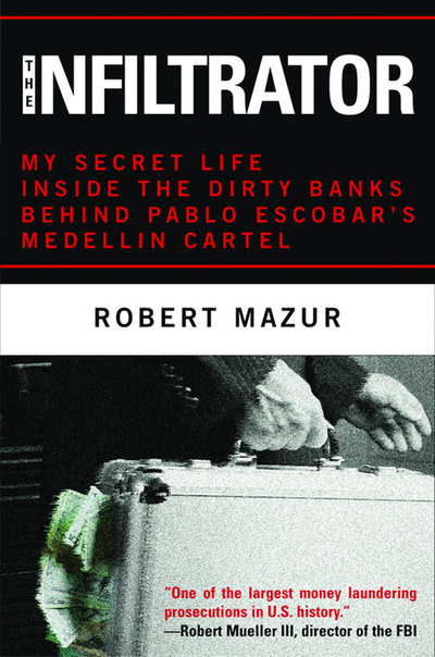 Книга: The Infiltrator: My Secret Life Inside the Dirty Banks Behind Pablo Escobar's Medellin Cartel. Инфильтратор: моя тайная жизнь в нечистых на руку банках, стоящих за Медельинским картелем Пабло Эскобара (Robert Mazur) ; Little, Brown and Company