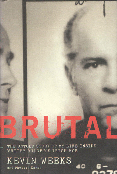 Книга: Brutal: The Untold Story of My Life Inside Whitey Bulger's Irish Mob. Жестоко: нерассказанная история моей жизни внутри ирландской мафии Уайти Балджера (Kevin Weeks, Phyllis Karas) ; Regan Books
