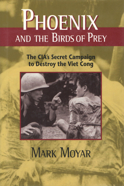 Книга: Phoenix and the Birds of Prey: The Cia's Secret Campaign to Destroy the Viet Cong. Феникс и хищные птицы: секретная кампания ЦРУ по уничтожению Вьетконга. Марк Мойар (Mark Moyar) ; Naval Institute Press