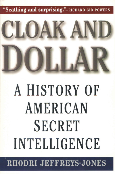 Книга: Cloak and Dollar: A History of American Secret Intelligence. Плащ и доллар: история американской секретной разведки. Родри Джеффрис-Джонс (Rhodri Jeffreys-Jones) ; Yale University Press