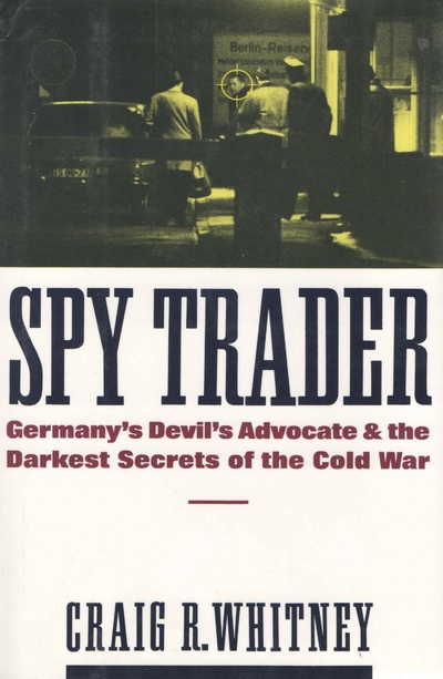 Книга: Spy Trader: Germany's Devil's Advocate and the Darkest Secrets of the Cold War. Шпионский трейдер: немецкий адвокат дьявола и самые мрачные тайны Холодной войны (Craig Whitney) ; Times Books, Random House