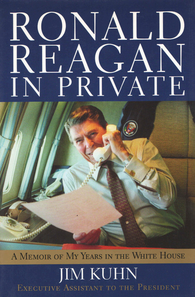 Книга: Ronald Reagan in Private: A Memoir of My Years in the White House. Рональд Рейган наедине: воспоминания о моих годах в Белом доме. Джим Кун (Jim Kuhn) ; Sentinel HC, Penguin Group