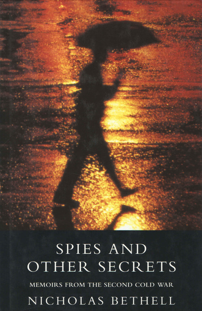 Книга: Spies and Other Secrets: Memoirs from the Second Cold War. Шпионы и другие секреты: воспоминания о второй холодной войне (Nicholas Bethell) ; Viking